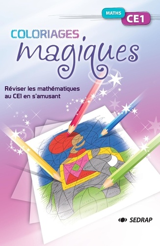 Maths CE1 Coloriages magiques. Réviser les mathématiques au CE1 en s'amusant  Edition 2019