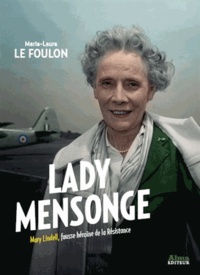 Marie-Laure Le Foulon - Lady Mensonges - Mary Lindell, fausse héroïne de la Résistance.