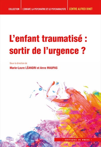 Marie-Laure Léandri et Anne Maupas - L'enfant traumatisé : sortir de l'urgence ?.