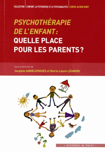 Marie-Laure Léandri et Jacques Angelergues - Psychothérapie de l'enfant : quelle place pour les parents ?.