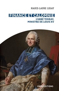 Marie-Laure Legay - Finance et calomnie - L'abbé Terray, Ministre de Louis XV.