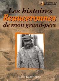 Marie-Laure Lépine - Les histoires beauceronnes de mon grand-père.