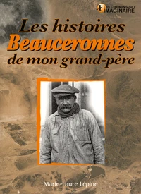 Les histoires beauceronnes de mon grand-père