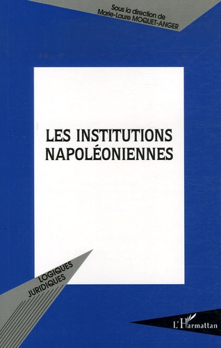 Marie-Laure Moquet-Anger - Les institutions napoléoniennes.