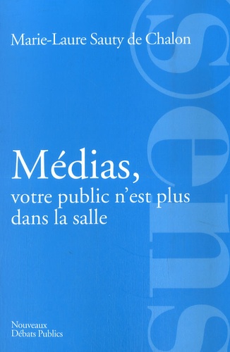 Marie-Laure Sauty de Chalon - Médias, votre public n'est plus dans la salle.