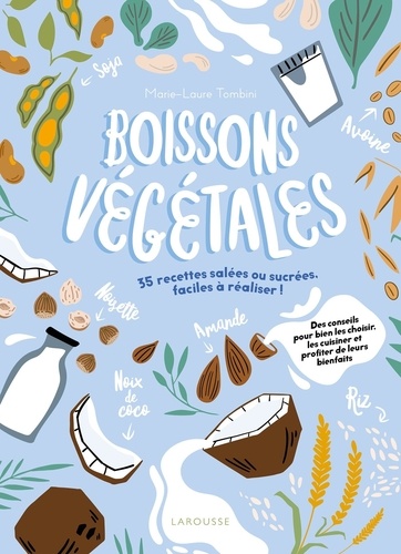 Boissons végétales. 35 recettes salées ou sucrées, faciles à réaliser !