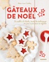 Marie-Laure Tombini - Gâteaux de Noël - Du sablé à la bûche, toutes les techniques en pas à pas pour se régaler.