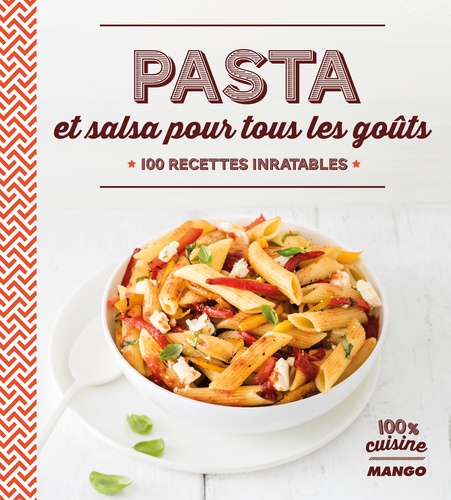 Pasta et salsa pour tous les goûts. 100 recettes inratables