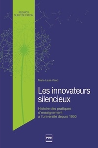 Marie-Laure Viaud - Les Innovateurs silencieux - Histoire des pratiques d'enseignement à l'université depuis les années 1950.