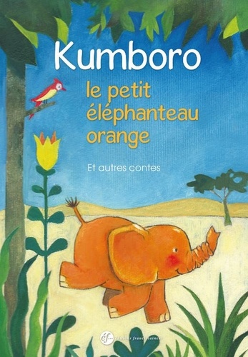 Marie-Laure Viney et Colette Juven - Kumboro, le petit éléphanteau orange et autres contes.