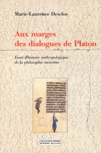 Marie-Laurence Desclos - Aux marges des dialogues de Platon - Essai d'histoire anthropologique de la philosophie ancienne.