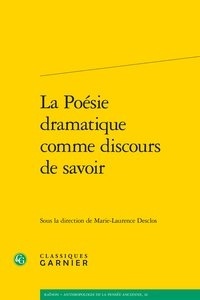 Marie-Laurence Desclos - La poésie dramatique comme discours de savoir.