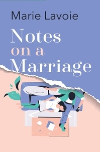 Marie Lavoie - Notes on a Marriage.