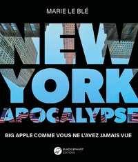 Marie Le Blé - New York Apocalypse - Big Apple comme vous ne l'avez jamais vue.