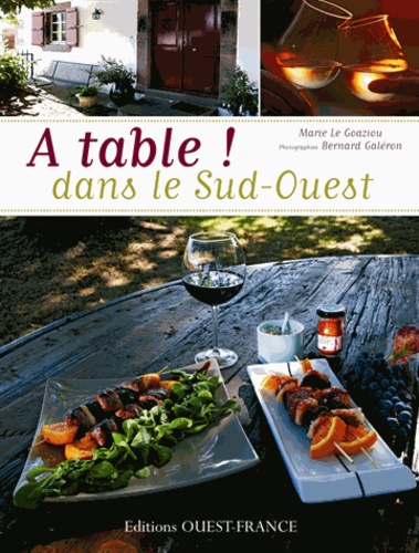 Marie Le Goaziou - A table ! Dans le Sud-Ouest - Plus de 100 recettes de maisons d'hôtes.