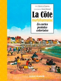 Marie Le Goaziou et Daniel Bénard - La Côte morbihannaise en cartes postales colorisées.