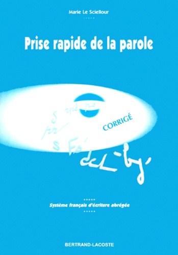 Marie Le Sciellour - Prise Rapide De La Parole. Systeme Francais D'Ecriture Abregee, Corrige.