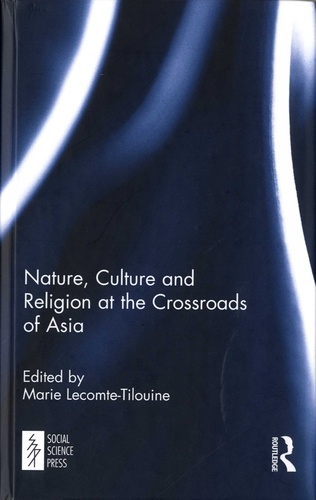 Marie Lecomte-Tilouine - Nature, Culture and Religion at the Crossroads of Asia.