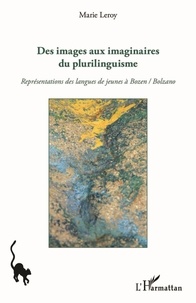 Marie Leroy - Des images aux imaginaires du plurilinguisme - Représentations des langues de jeunes à Bozen / Bolzano.