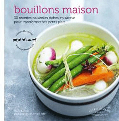 Marie Leteuré - Bouillons maison - 30 recettes naturelles riches en saveur pour transformer ses petits plats.