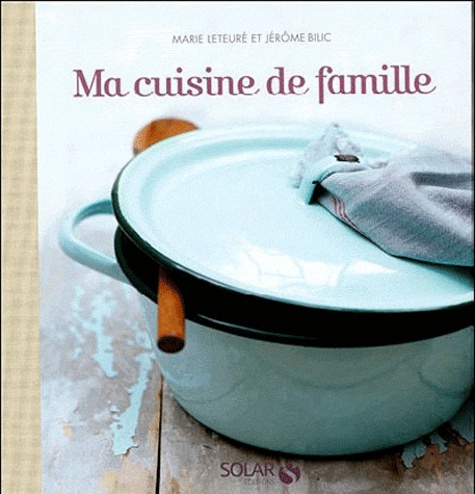 Marie Leteuré - Ma cuisine de famille.