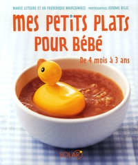 Marie Leteuré et Frédérique Marcombes - Mes petits plats pour bébé - De 4 mois à 3 ans.