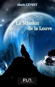 Marie Levert - La mission de la louve.