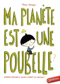 Marie Lévesque - Ma planète est-elle une poubelle ?.
