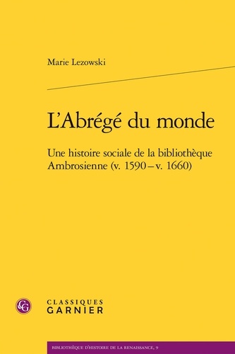 L'abrégé du monde. Une histoire sociale de la bibliothèque ambrosienne (v. 1590 - v. 1660)