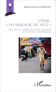 Marie-Liesse Lefranc - L'Inde, "pharmacie du Sud" - Son rôle en matière de santé mondiale et commerce international.