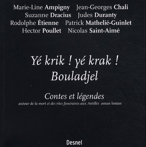 Marie-Line Ampigny - Yé krik ! yé krak ! bouladjel - Contes et légendes autour de la mort et des rites funéraires aux Antilles antan lontan.