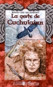 Marie-Line Balzamont - La geste de Cuchulainn : un héros mythique de l'Ulster.