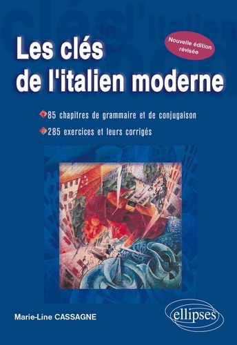 Les clés de l'italien moderne. 85 chapitres de grammaire et de conjugaison, 285 exercices et leurs corrigés