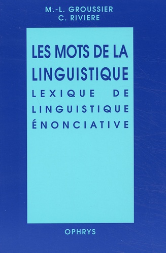 Marie-Line Groussier - Les Mots De La Linguistique. Lexique De Linguistique Enonciative.