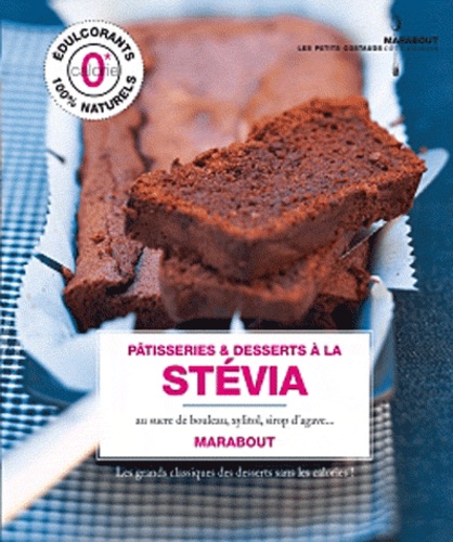 Marie-Line Salaün et Natacha Kotchetkova - Pâtisseries à la stévia, au sucre de bouleau, au sirop d'agave... - Les grands classiques des desserts sans calories !.