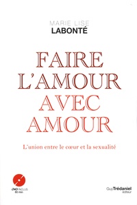 Marie-Lise Labonté - Faire l'amour avec amour - L'union entre le coeur et de la sexualité. 1 DVD