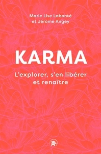Marie-Lise Labonté et Jérôme Angey - Karma - L'explorer, s'en libérer et renaître.
