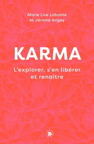 Marie-Lise Labonté et Jérôme Angey - Karma - L'explorer, s'en libérer et renaître.