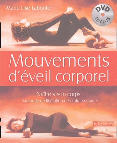 Marie-Lise Labonté - Mouvements d'éveil corporel - Naître à son corps, Méthode de libération des cuirasses MLC. 1 DVD