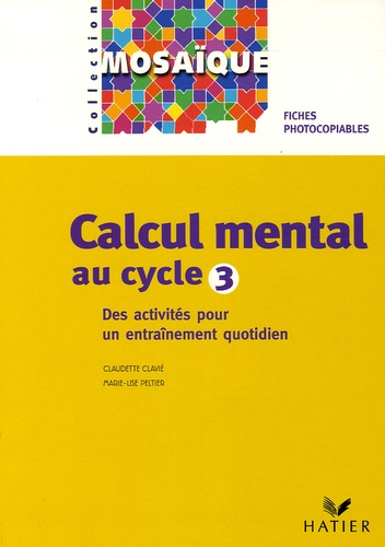Marie-Lise Peltier et Claudette Clavié - Calcul mental au cycle 3 - Fiches photocopiables.