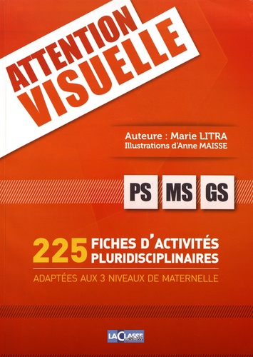 Attention visuelle PS-MS-GS. 225 fiches d'activités pluridisciplinaires adaptées aux 3 niveaux de maternelle