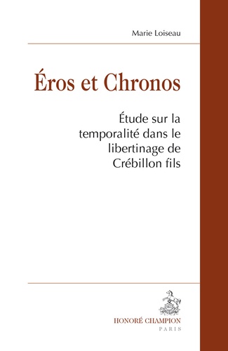 Marie Loiseau - Eros et chronos - Etude sur la temporalité dans le libertinage de Crébillon fils.