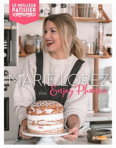 Marie Lopez - Marie Lopez, alias Enjoy Phoenix, mes desserts préférés.