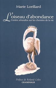Marie Lorillard - L'oiseau d'abondance - Contes sénoufos sur les chemins de la vie.