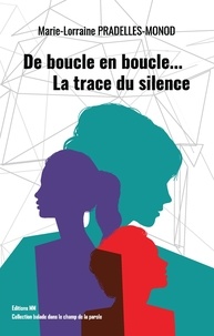 Marie-lorraine Pradelles-Monod - De boucle en boucle… La trace du silence - La trace du silence.