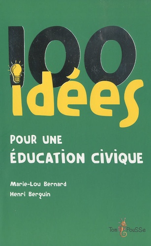 Marie-Lou Bernard et Henri Berquin - 100 idées pour une éducation civique.