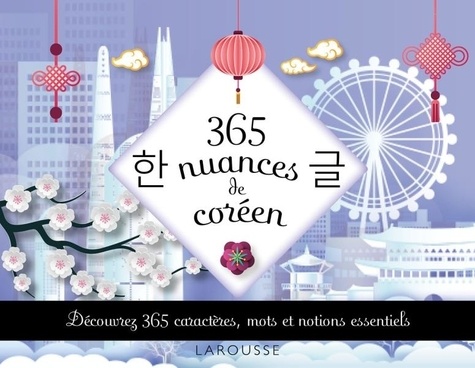365 nuances de coréen. Découvrez 365 caractères, mots et notions essentiels