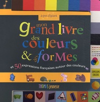  Marie-Lou - Mon grand livre des couleurs & des formes et 50 expressions françaises autour des couleurs.