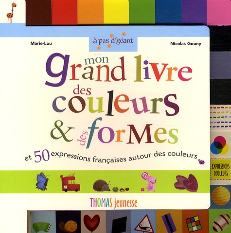  Marie-Lou et Nicolas Gouny - Mon grand livre des couleurs et des formes - Et 50 expressions françaises autour des couleurs.