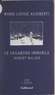 Marie-Louise Audiberti et Jean-Bertrand Pontalis - Le vagabond immobile, Robert Walser.